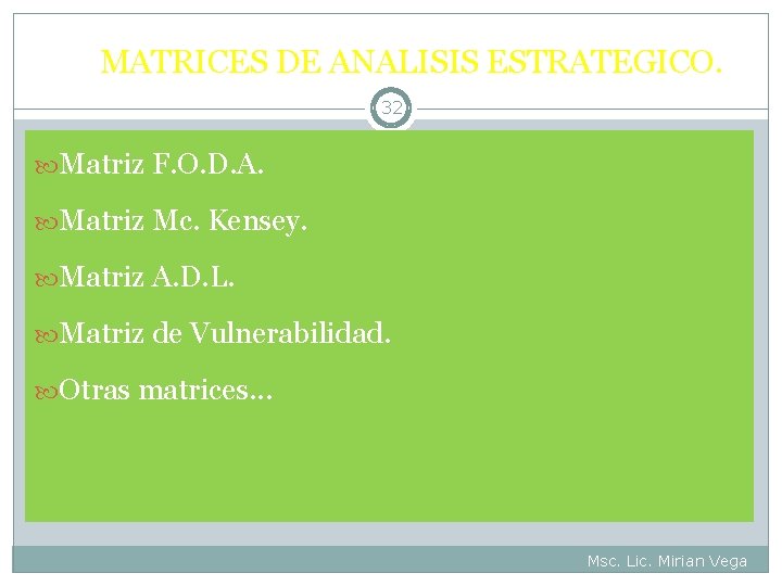 MATRICES DE ANALISIS ESTRATEGICO. 32 Matriz F. O. D. A. Matriz Mc. Kensey. Matriz