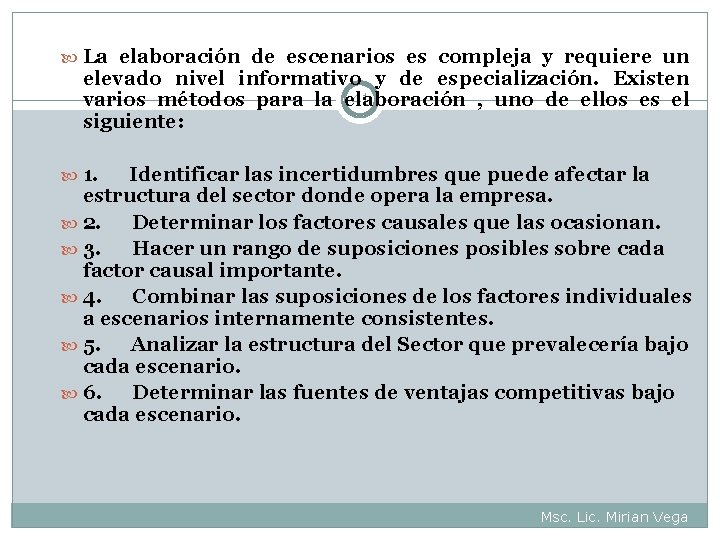  La elaboración de escenarios es compleja y requiere un elevado nivel informativo y