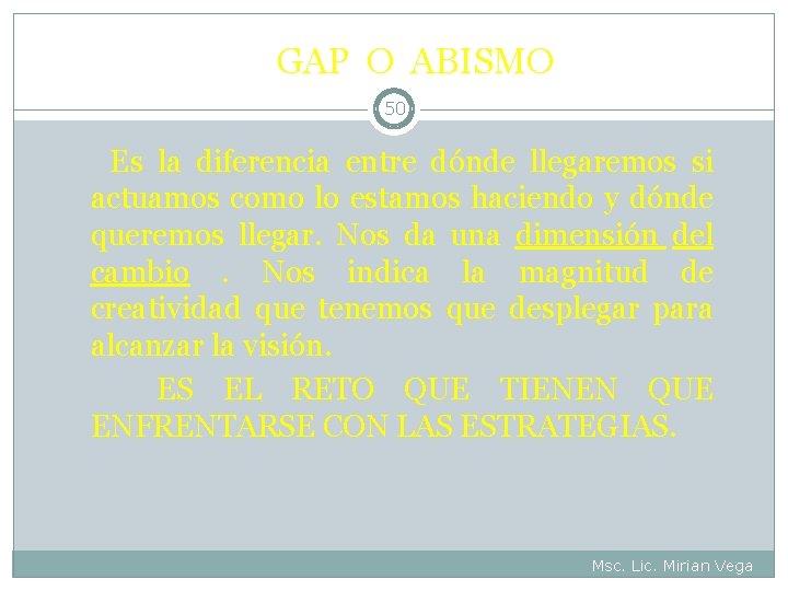 GAP O ABISMO 50 Es la diferencia entre dónde llegaremos si actuamos como lo