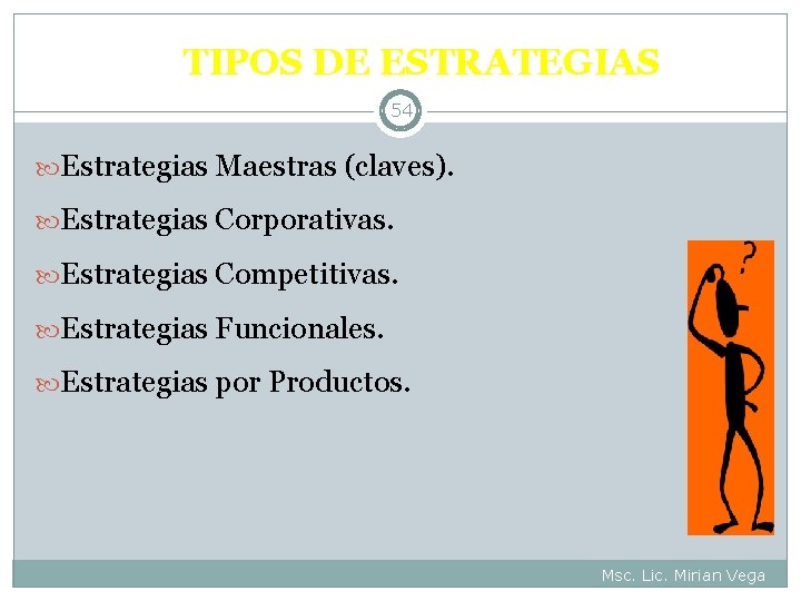 TIPOS DE ESTRATEGIAS 54 Estrategias Maestras (claves). Estrategias Corporativas. Estrategias Competitivas. Estrategias Funcionales. Estrategias