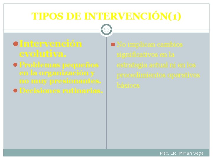 TIPOS DE INTERVENCIÓN(1) 65 l Intervención evolutiva. l Problemas pequeños en la organización y