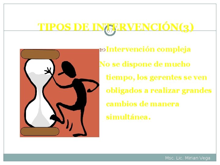 TIPOS DE INTERVENCIÓN(3) 67 Intervención compleja No se dispone de mucho tiempo, los gerentes