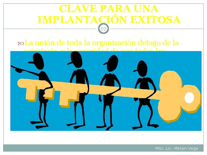 CLAVE PARA UNA IMPLANTACIÓN EXITOSA 69 La unión de toda la organización debajo de