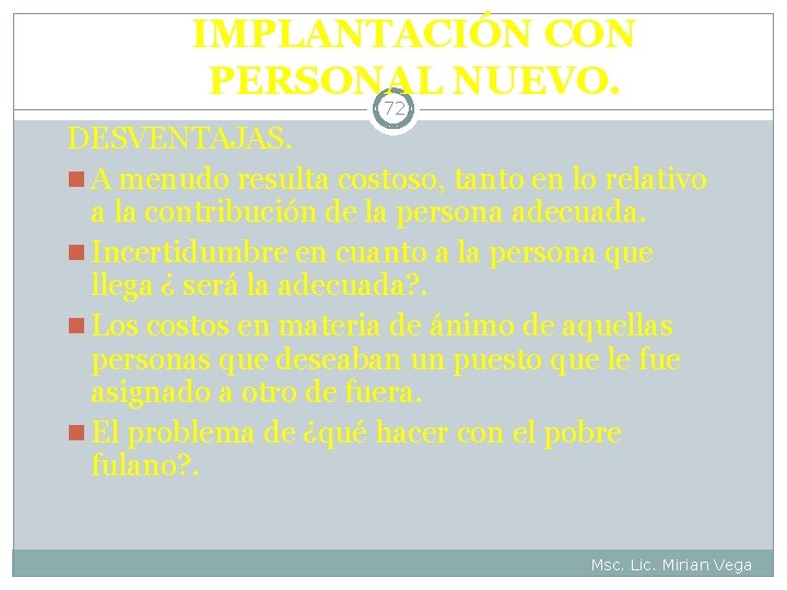 IMPLANTACIÓN CON PERSONAL NUEVO. 72 DESVENTAJAS. n A menudo resulta costoso, tanto en lo