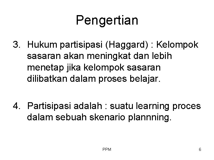 Pengertian 3. Hukum partisipasi (Haggard) : Kelompok sasaran akan meningkat dan lebih menetap jika