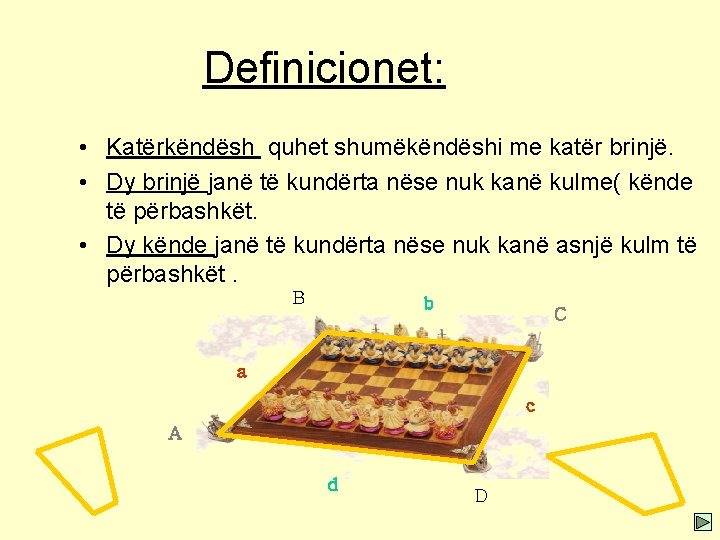 Definicionet: • Katërkëndësh quhet shumëkëndëshi me katër brinjë. • Dy brinjë janë të kundërta Definicionet: • Katërkëndësh quhet shumëkëndëshi me katër brinjë. • Dy brinjë janë të kundërta