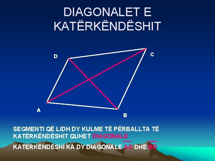DIAGONALET E KATËRKËNDËSHIT C D A B SEGMENTI QË LIDH DY KULME TË PËRBALLTA DIAGONALET E KATËRKËNDËSHIT C D A B SEGMENTI QË LIDH DY KULME TË PËRBALLTA