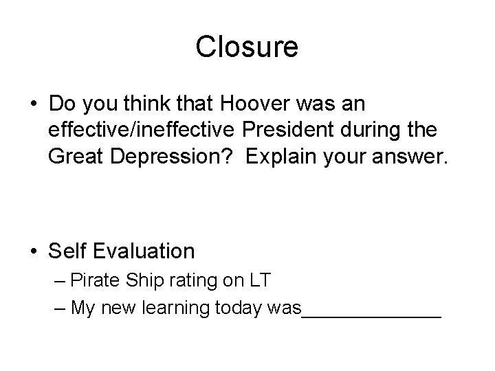 Closure • Do you think that Hoover was an effective/ineffective President during the Great