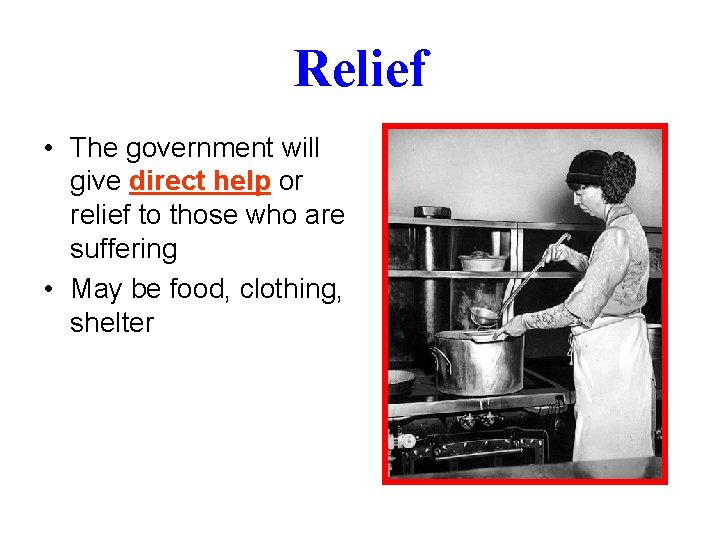 Relief • The government will give direct help or relief to those who are