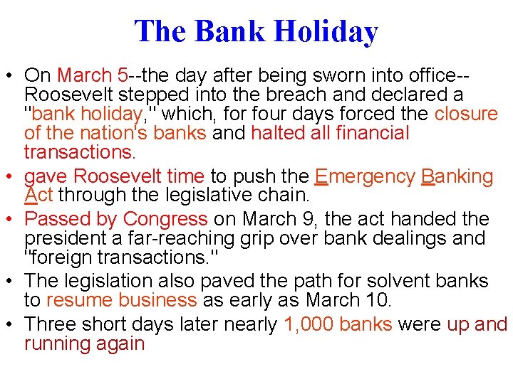 The Bank Holiday • On March 5 --the day after being sworn into office-Roosevelt