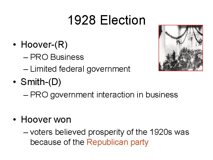 1928 Election • Hoover-(R) – PRO Business – Limited federal government • Smith-(D) –