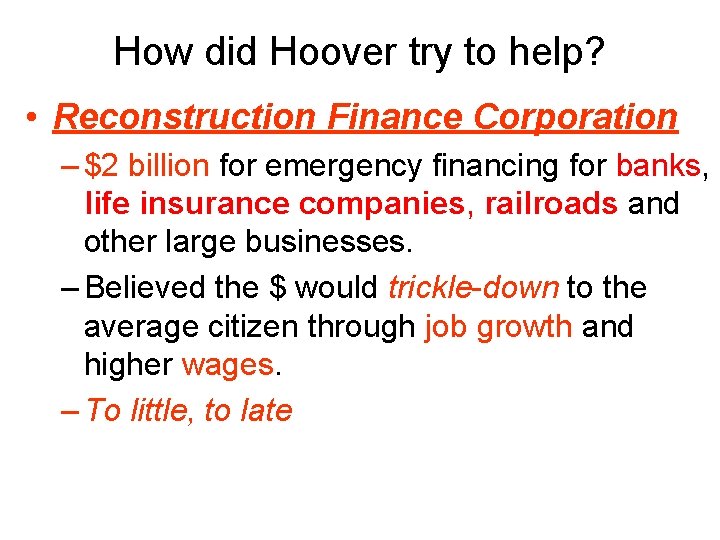 How did Hoover try to help? • Reconstruction Finance Corporation – $2 billion for