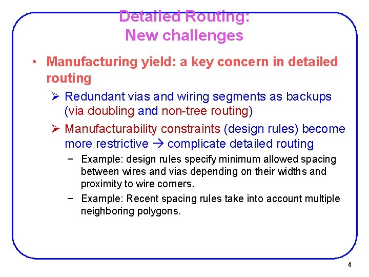 Detailed Routing: New challenges • Manufacturing yield: a key concern in detailed routing Ø Detailed Routing: New challenges • Manufacturing yield: a key concern in detailed routing Ø
