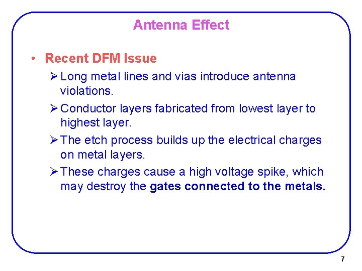 Antenna Effect • Recent DFM Issue Ø Long metal lines and vias introduce antenna Antenna Effect • Recent DFM Issue Ø Long metal lines and vias introduce antenna