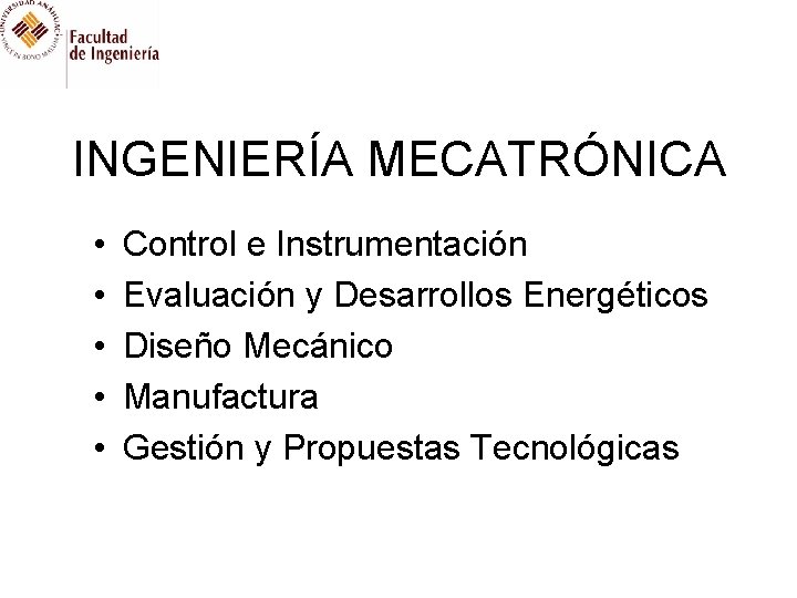 INGENIERÍA MECATRÓNICA • • • Control e Instrumentación Evaluación y Desarrollos Energéticos Diseño Mecánico