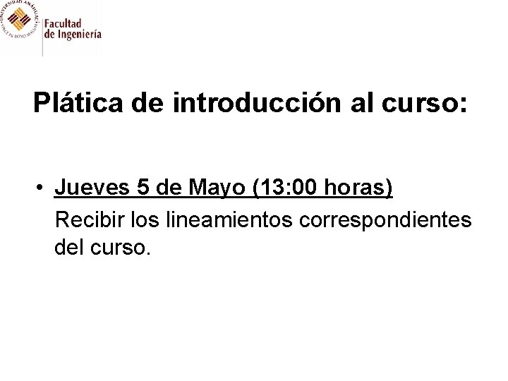 Plática de introducción al curso: • Jueves 5 de Mayo (13: 00 horas) Recibir