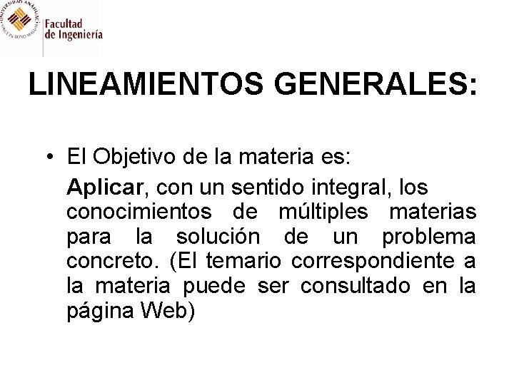 LINEAMIENTOS GENERALES: • El Objetivo de la materia es: Aplicar, con un sentido integral,