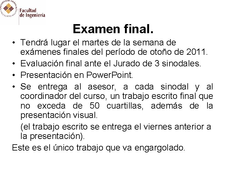 Examen final. • Tendrá lugar el martes de la semana de exámenes finales del