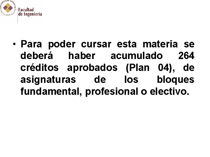  • Para poder cursar esta materia se deberá haber acumulado 264 créditos aprobados