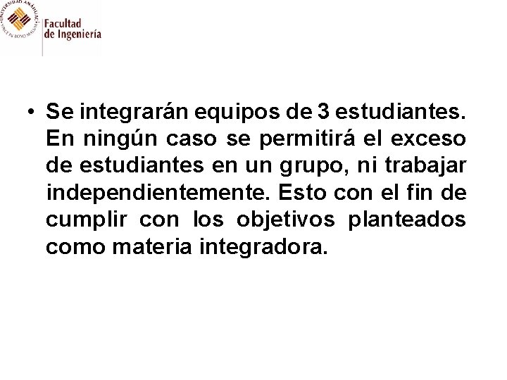  • Se integrarán equipos de 3 estudiantes. En ningún caso se permitirá el