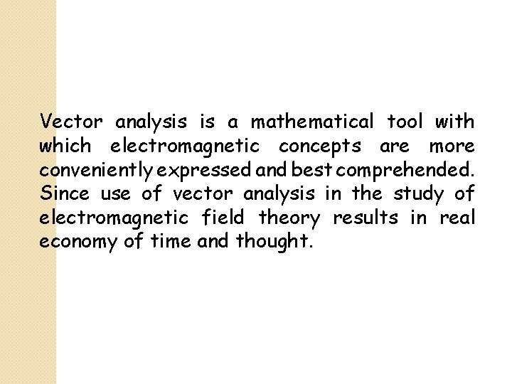 Vector analysis is a mathematical tool with which electromagnetic concepts are more conveniently expressed