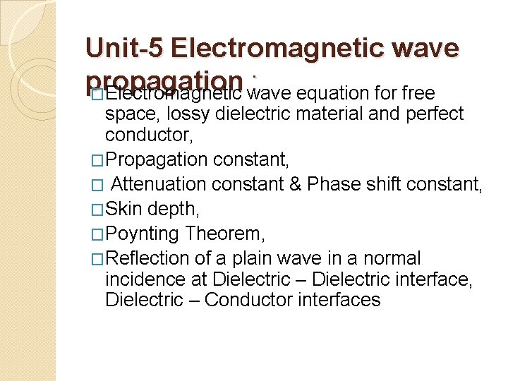 Unit-5 Electromagnetic wave propagation : �Electromagnetic wave equation for free space, lossy dielectric material