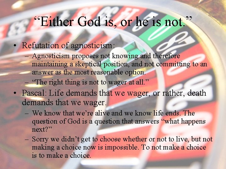 “Either God is, or he is not. ” • Refutation of agnosticism: – Agnosticism