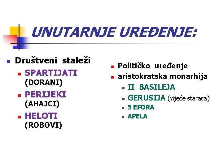 UNUTARNJE UREĐENJE: n Društveni staleži n SPARTIJATI (DORANI) n PERIJEKI (AHAJCI) n HELOTI (ROBOVI)