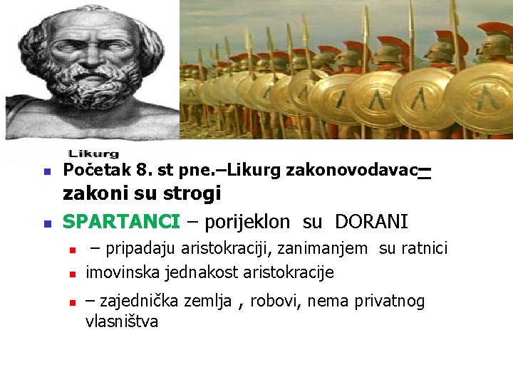 n n Početak 8. st pne. –Likurg zakonovodavac– zakoni su strogi SPARTANCI – porijeklon