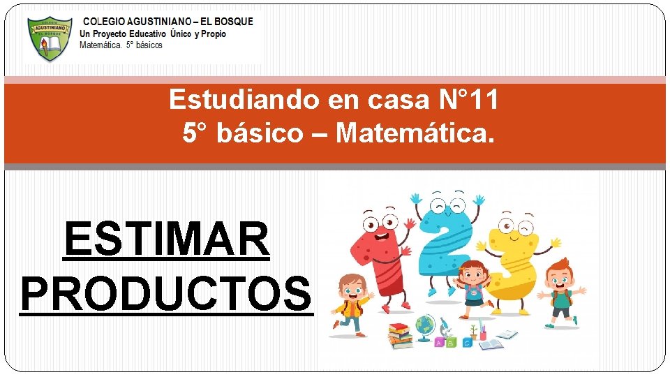 Estudiando en casa N° 11 5° básico – Matemática. ESTIMAR PRODUCTOS 