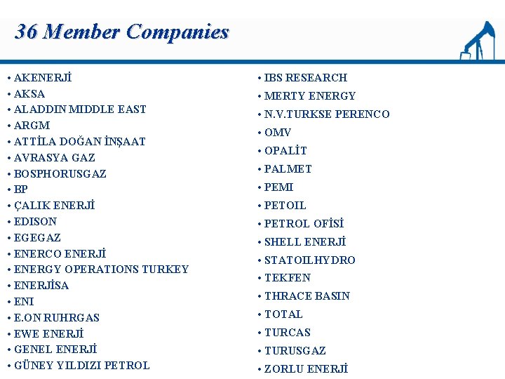 36 Member Companies • AKENERJİ • AKSA • ALADDIN MIDDLE EAST • ARGM •