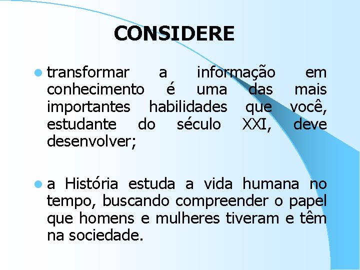 CONSIDERE l transformar a informação em conhecimento é uma das mais importantes habilidades que