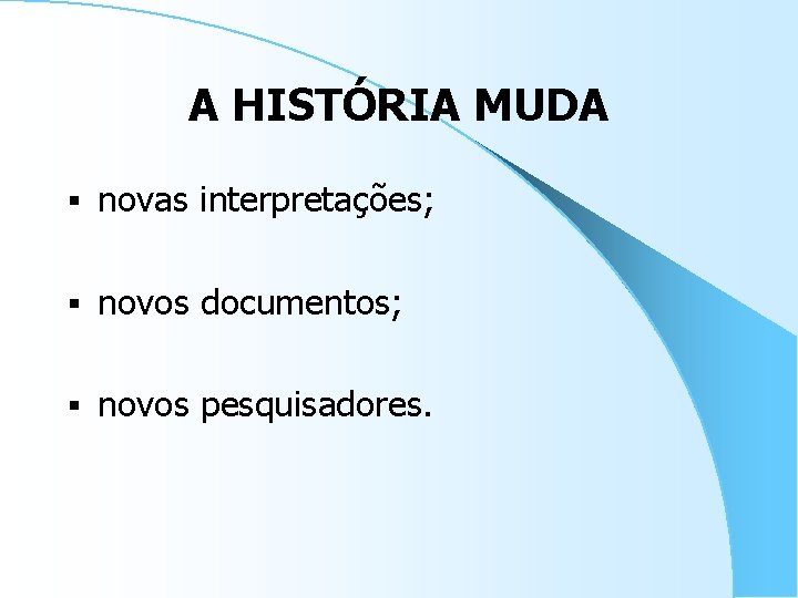 A HISTÓRIA MUDA § novas interpretações; § novos documentos; § novos pesquisadores. 