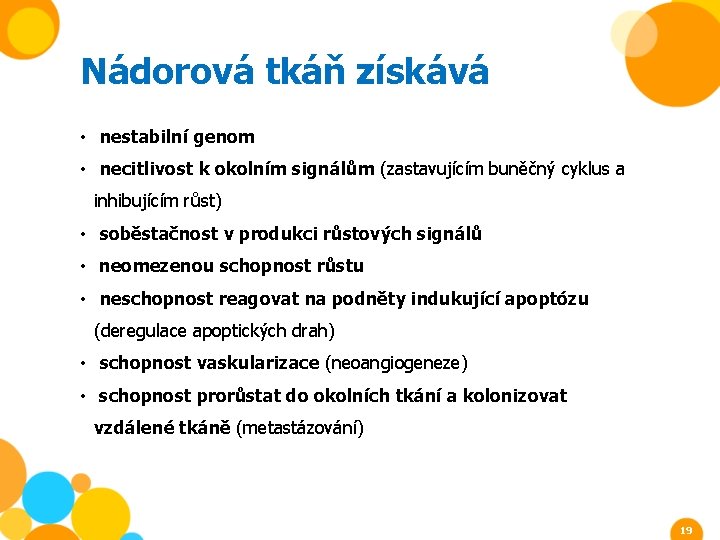 Nádorová tkáň získává • nestabilní genom • necitlivost k okolním signálům (zastavujícím buněčný cyklus Nádorová tkáň získává • nestabilní genom • necitlivost k okolním signálům (zastavujícím buněčný cyklus