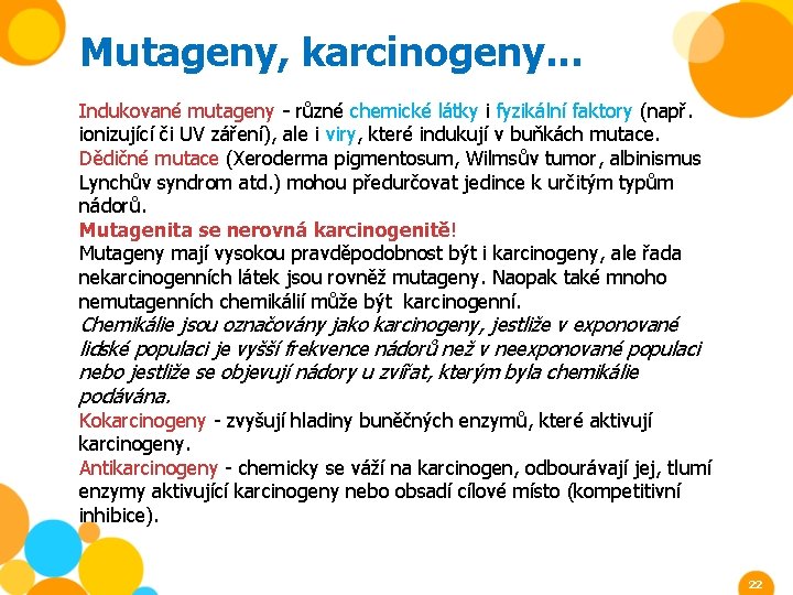 Mutageny, karcinogeny. . . Indukované mutageny - různé chemické látky i fyzikální faktory (např.