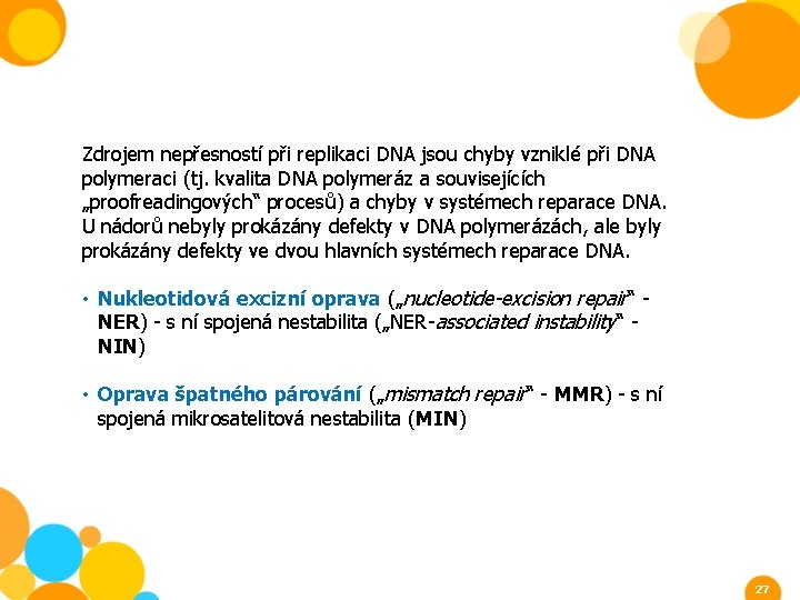 Zdrojem nepřesností při replikaci DNA jsou chyby vzniklé při DNA polymeraci (tj. kvalita DNA