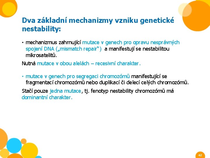 Dva základní mechanizmy vzniku genetické nestability: • mechanizmus zahrnující mutace v genech pro opravu