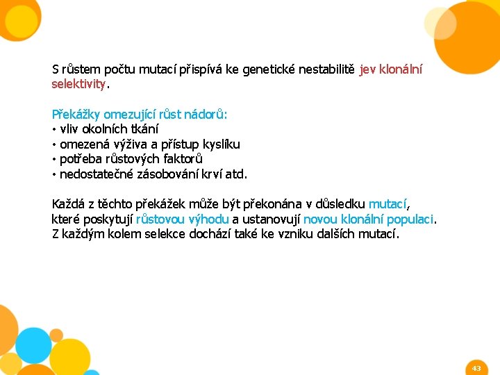 S růstem počtu mutací přispívá ke genetické nestabilitě jev klonální selektivity. Překážky omezující růst