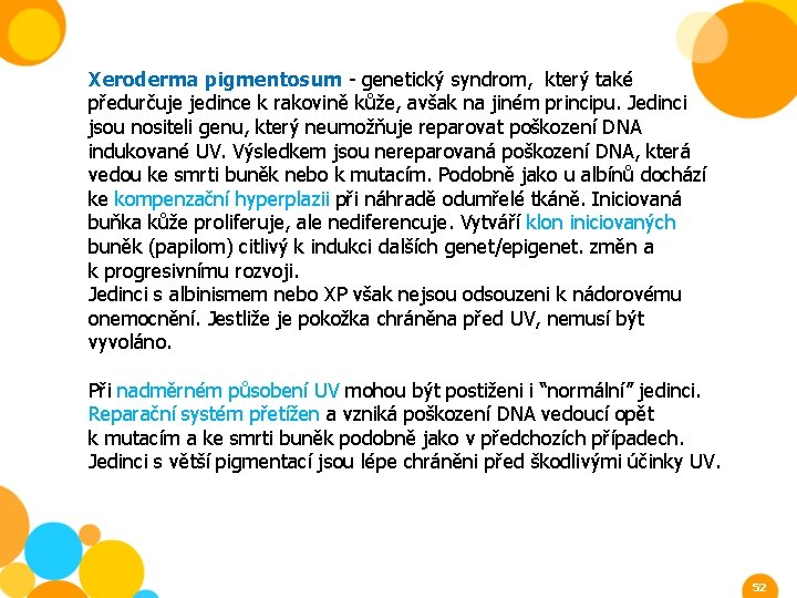 Xeroderma pigmentosum - genetický syndrom, který také předurčuje jedince k rakovině kůže, avšak na