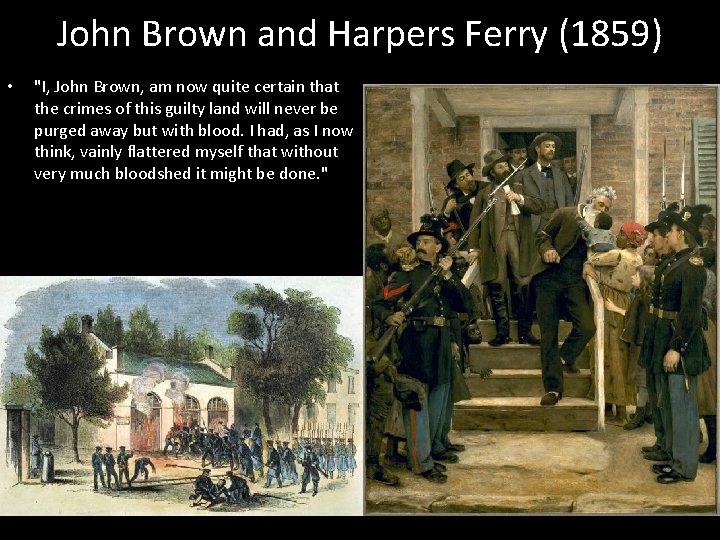 John Brown and Harpers Ferry (1859) • "I, John Brown, am now quite certain