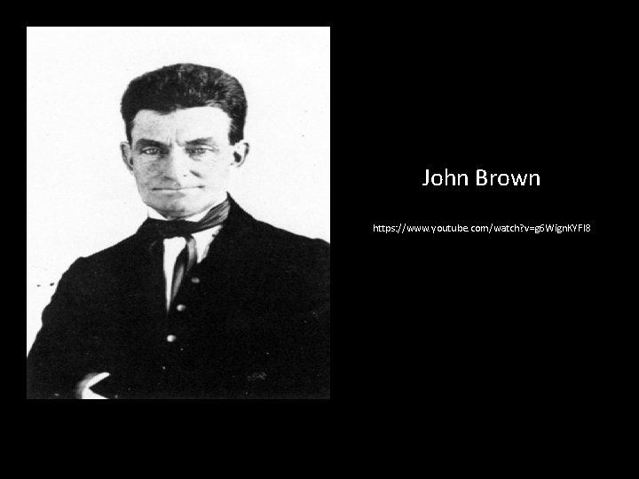 John Brown https: //www. youtube. com/watch? v=g 6 Wign. KYFI 8 