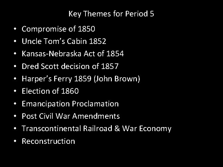 Key Themes for Period 5 • • • Compromise of 1850 Uncle Tom’s Cabin