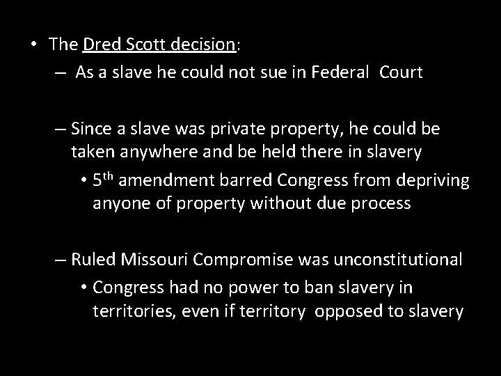  • The Dred Scott decision: – As a slave he could not sue