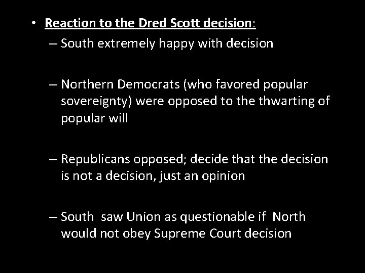  • Reaction to the Dred Scott decision: – South extremely happy with decision