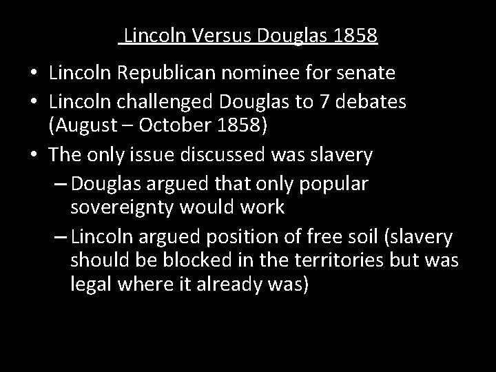 Lincoln Versus Douglas 1858 • Lincoln Republican nominee for senate • Lincoln challenged Douglas