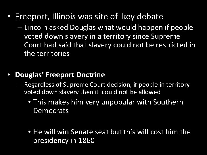  • Freeport, Illinois was site of key debate – Lincoln asked Douglas what