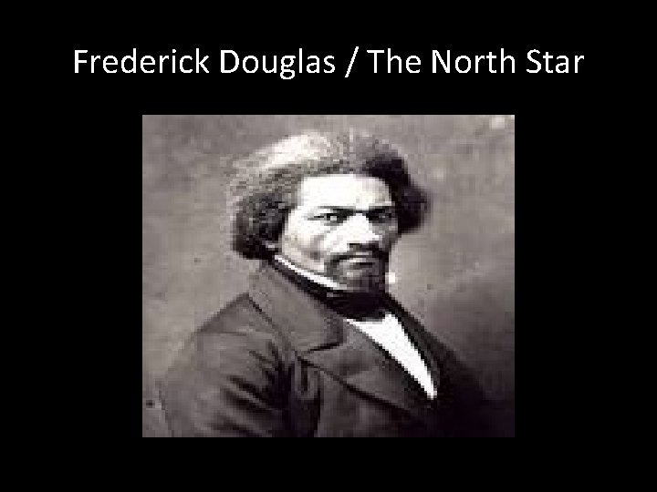 Frederick Douglas / The North Star 