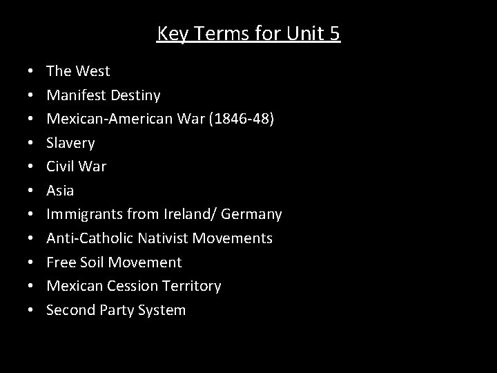 Key Terms for Unit 5 • • • The West Manifest Destiny Mexican-American War