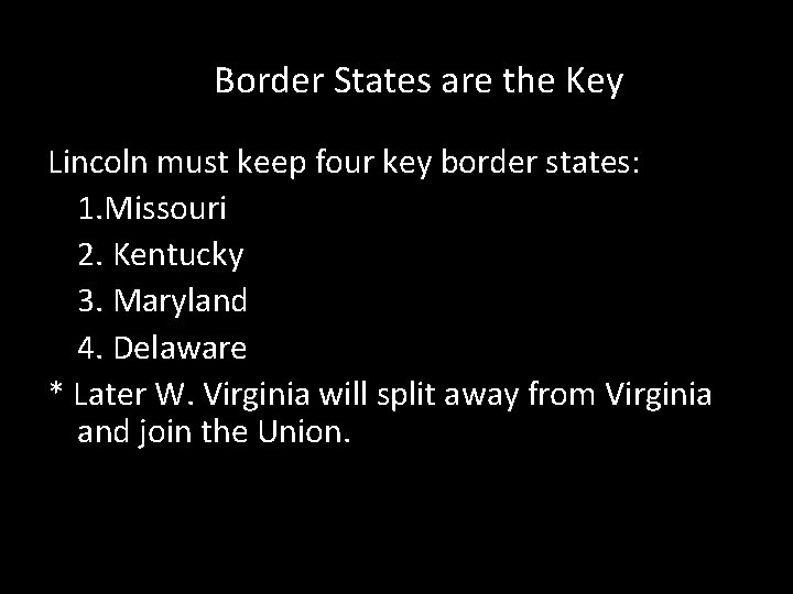 Border States are the Key Lincoln must keep four key border states: 1. Missouri