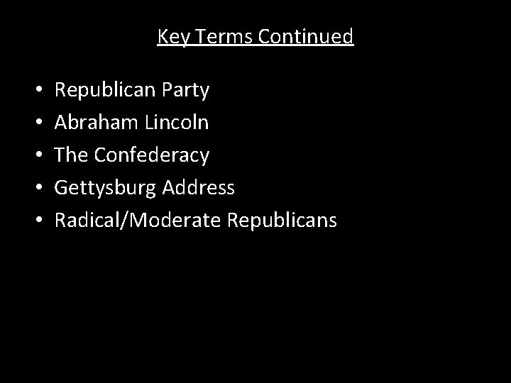 Key Terms Continued • • • Republican Party Abraham Lincoln The Confederacy Gettysburg Address